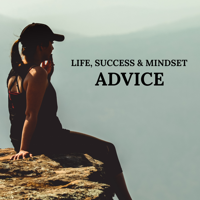Life, Success & Mindset Advice